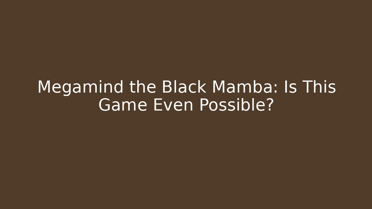 Megamind the Black Mamba: Is This Game Even Possible?