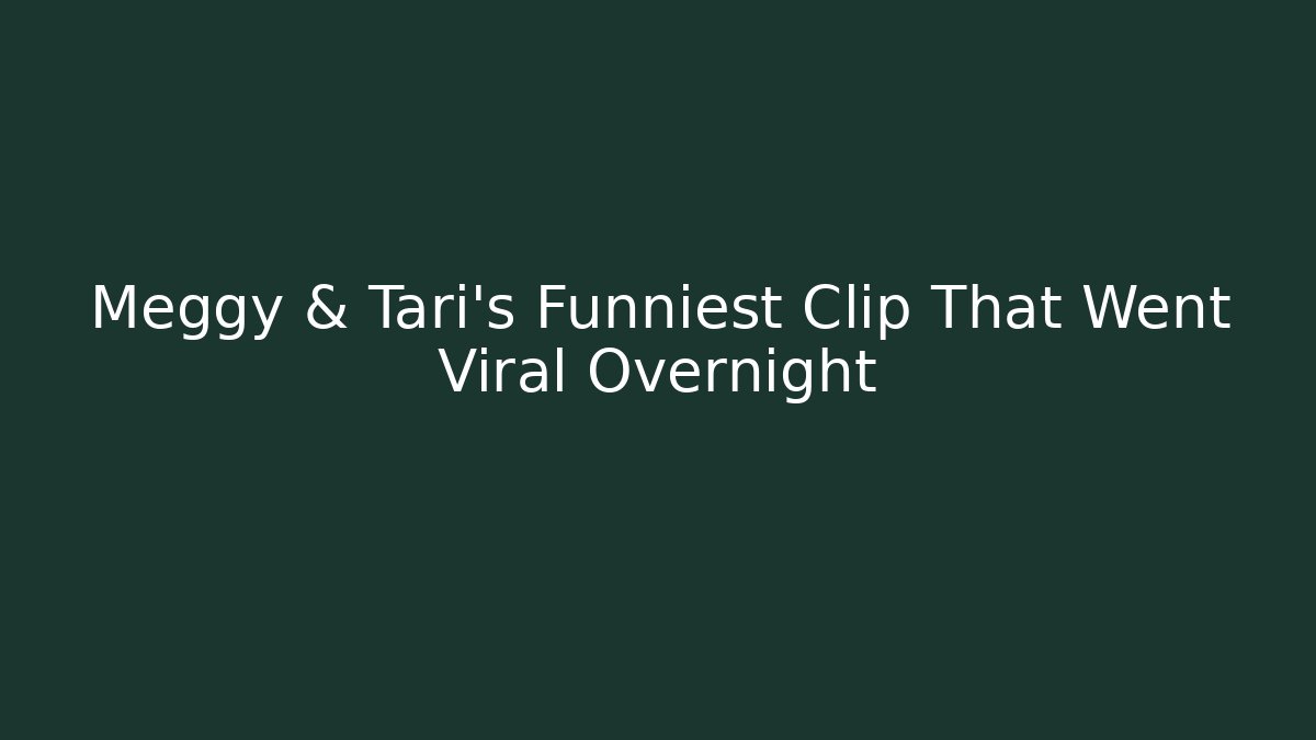 Meggy & Tari's Funniest Clip That Went Viral Overnight