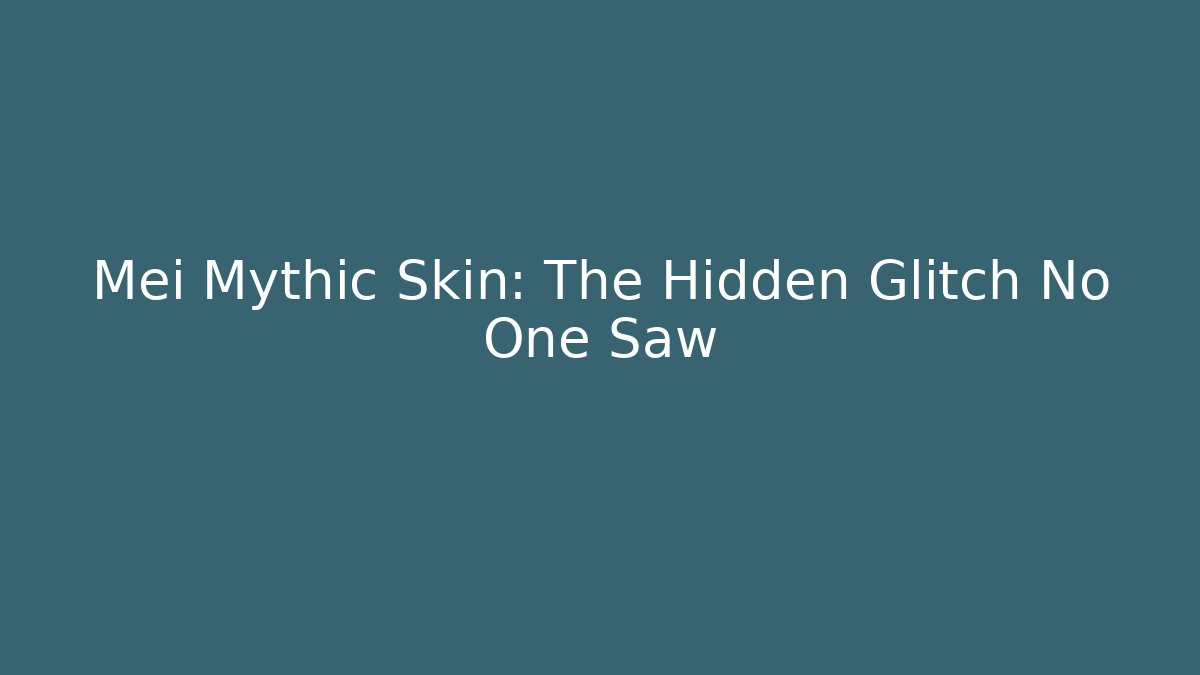 Mei Mythic Skin: The Hidden Glitch No One Saw