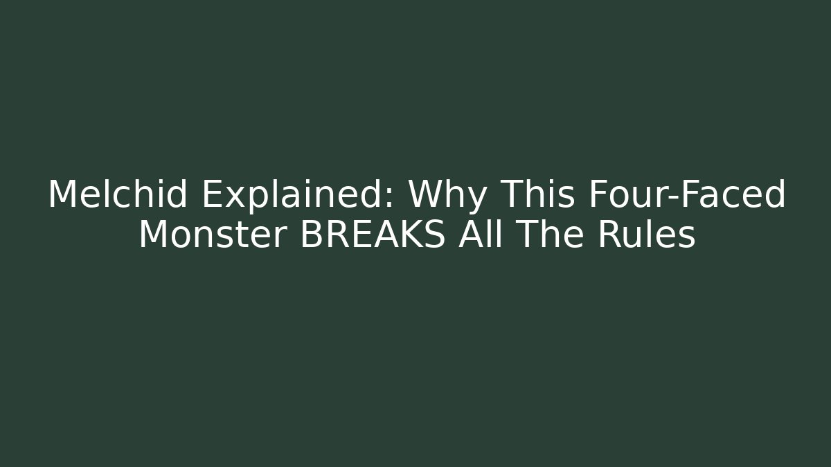 Melchid Explained: Why This Four-Faced Monster BREAKS All The Rules