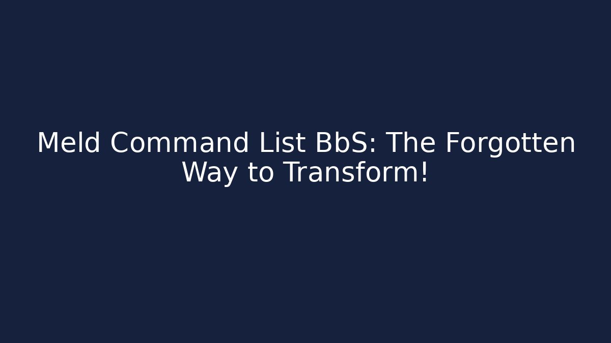 Meld Command List BbS: The Forgotten Way to Transform! - Vintage E-Juice