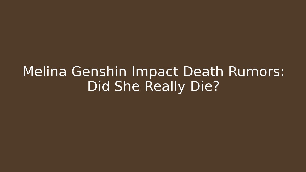 Melina Genshin Impact Death Rumors: Did She Really Die?