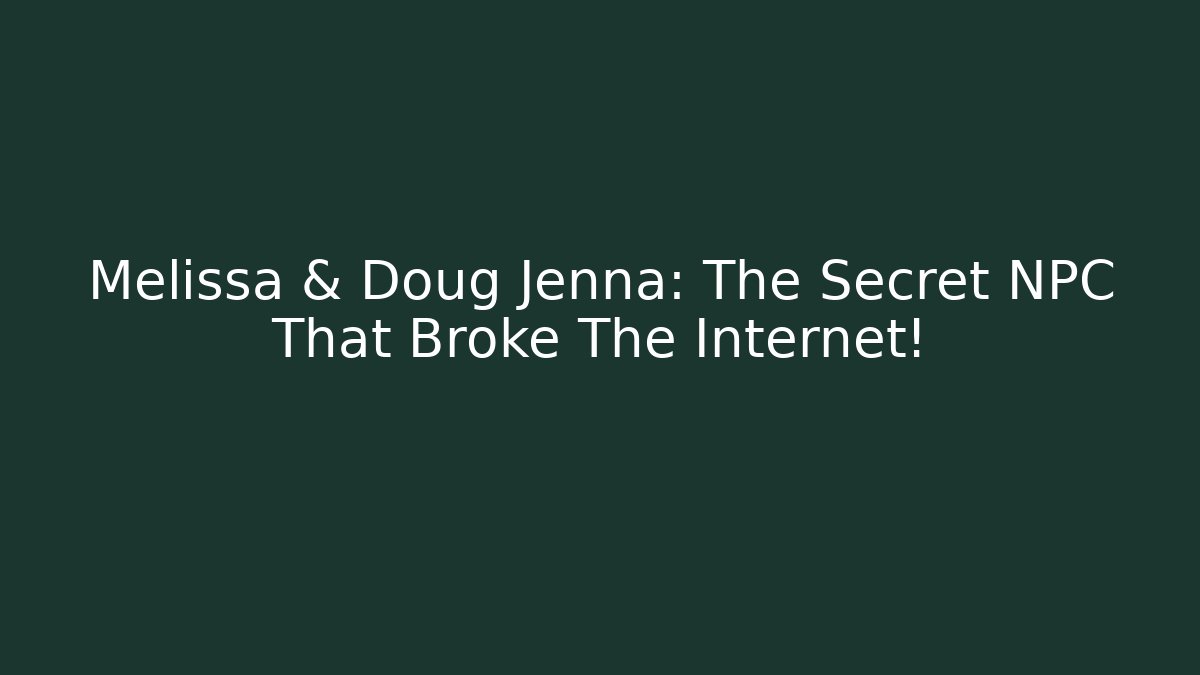 Melissa & Doug Jenna: The Secret NPC That Broke The Internet!