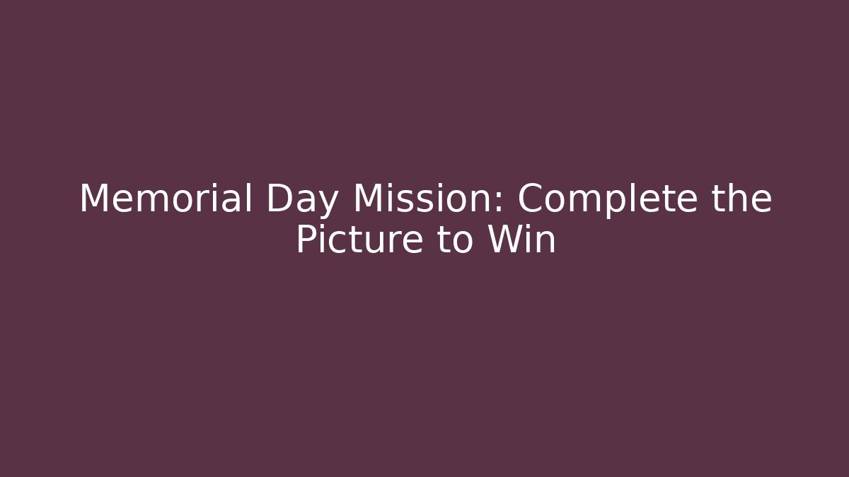 Memorial Day Mission: Complete the Picture to Win