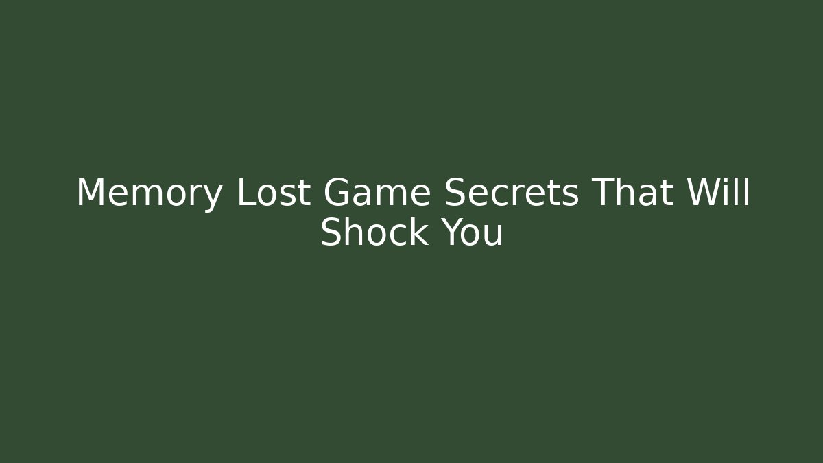 Memory Lost Game Secrets That Will Shock You