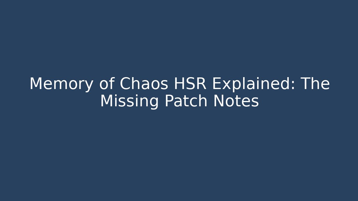 Memory of Chaos HSR Explained: The Missing Patch Notes