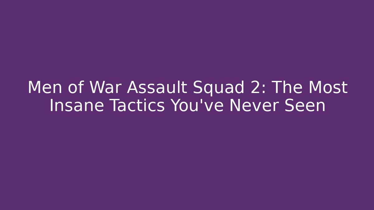 Men of War Assault Squad 2: The Most Insane Tactics You've Never Seen