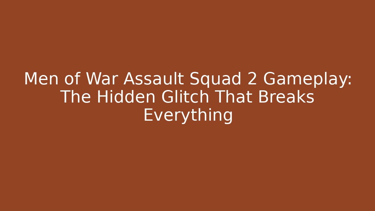 Men of War Assault Squad 2 Gameplay: The Hidden Glitch That Breaks Everything
