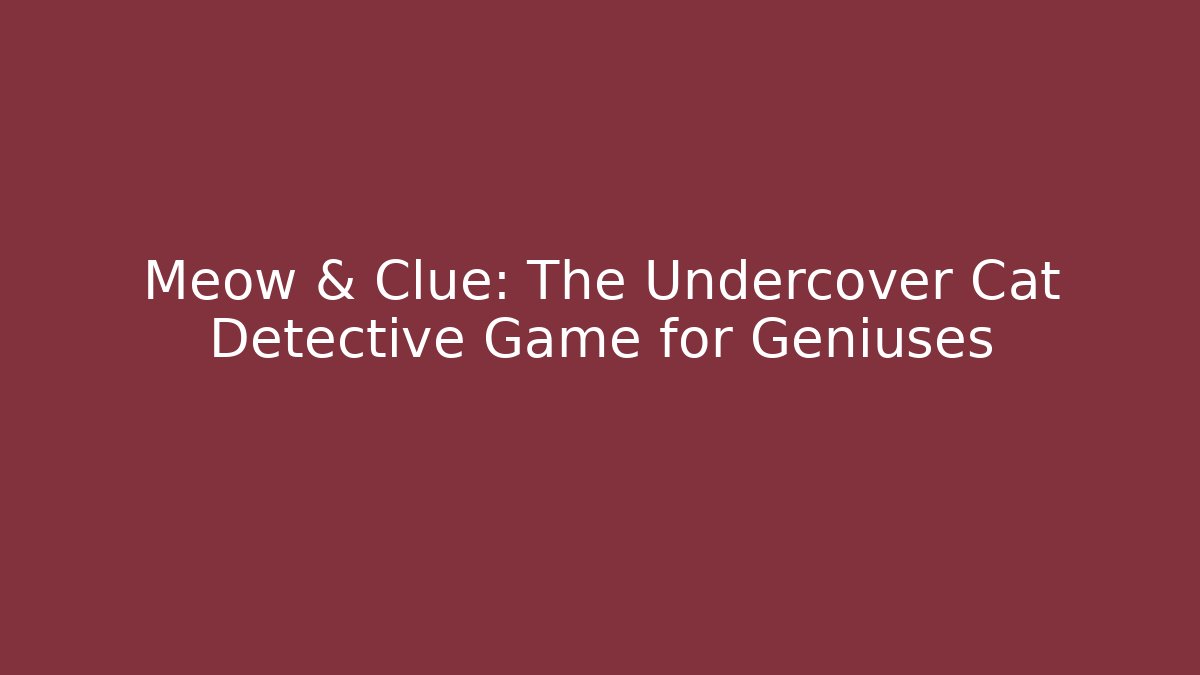 Meow & Clue: The Undercover Cat Detective Game for Geniuses