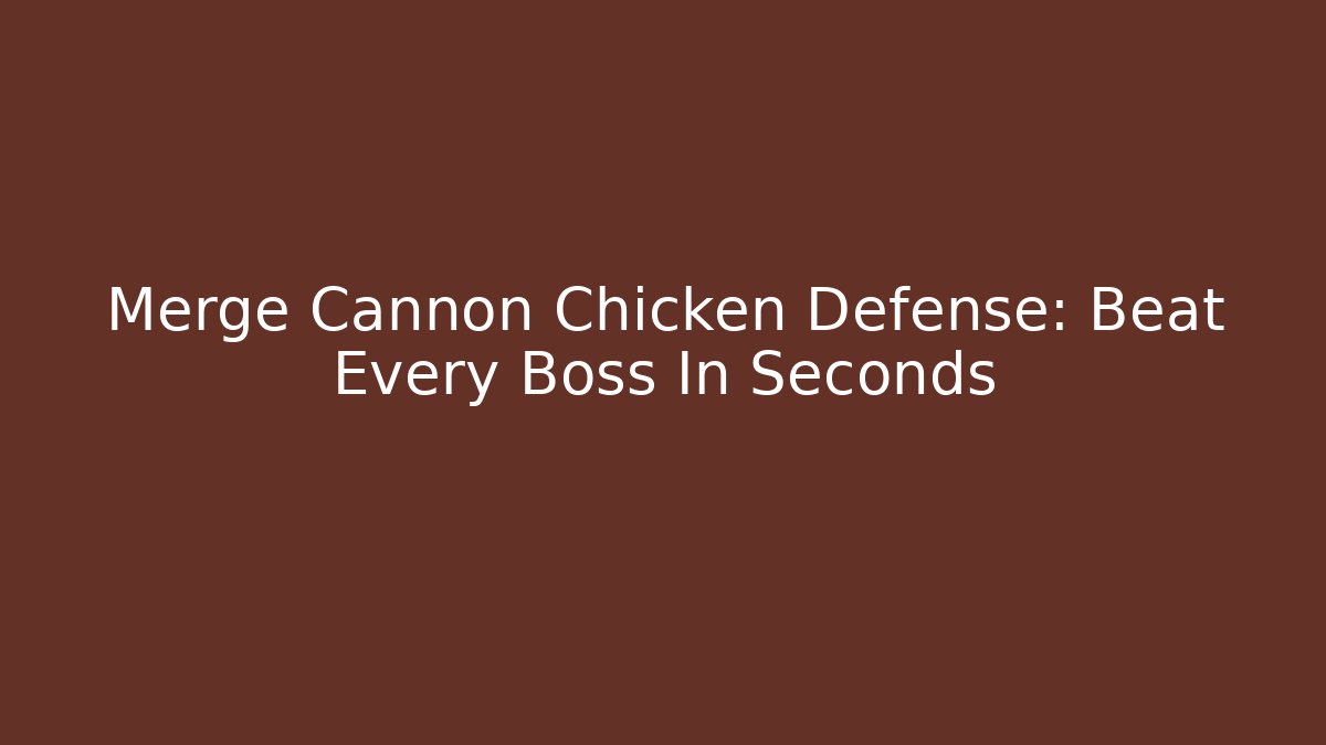 Merge Cannon Chicken Defense: Beat Every Boss In Seconds