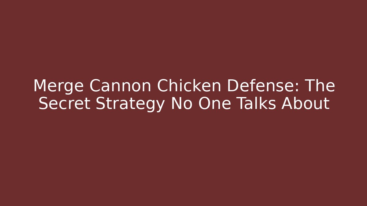 Merge Cannon Chicken Defense: The Secret Strategy No One Talks About