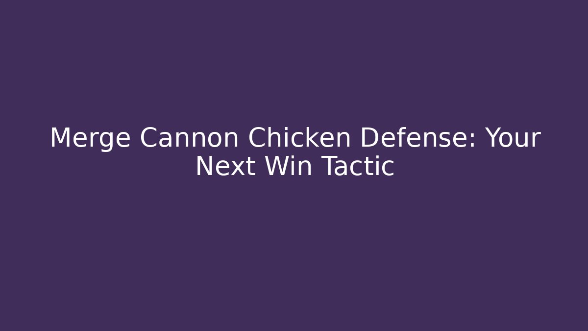 Merge Cannon Chicken Defense: Your Next Win Tactic - Vintage E-Juice
