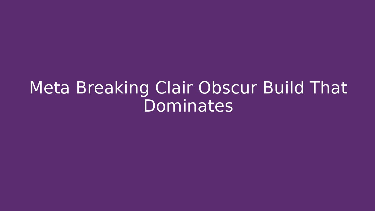 Meta Breaking Clair Obscur Build That Dominates