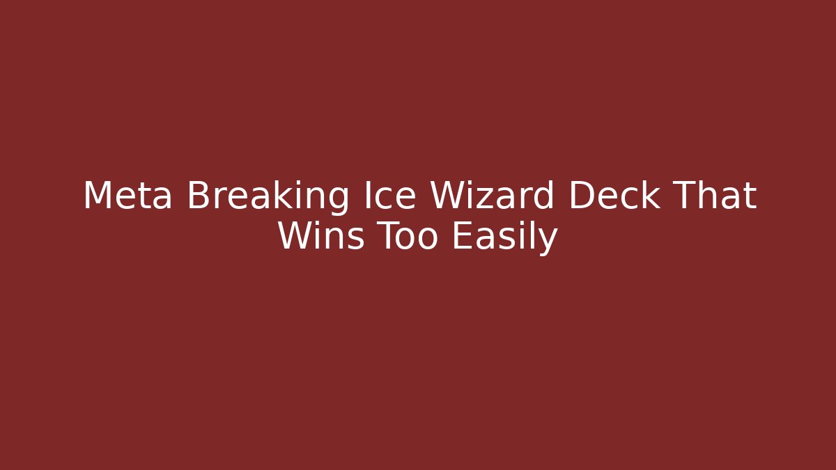 Meta Breaking Ice Wizard Deck That Wins Too Easily - Vintage E-Juice