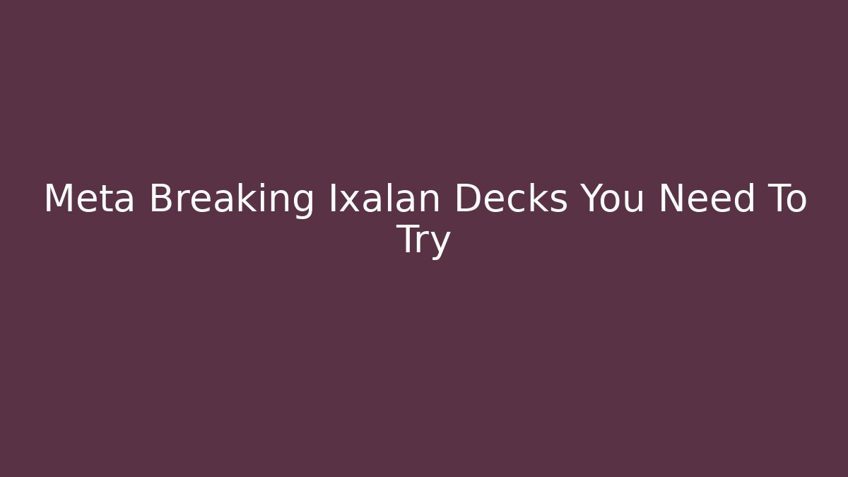 Meta Breaking Ixalan Decks You Need To Try - Vintage E-Juice