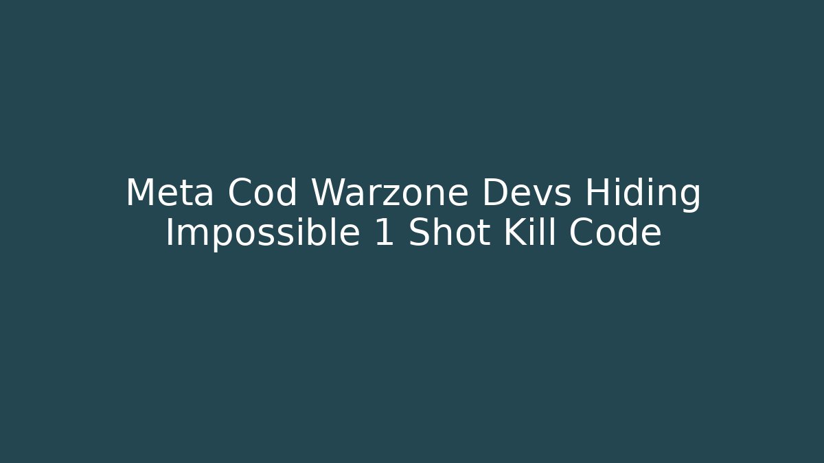 Meta Cod Warzone Devs Hiding Impossible 1 Shot Kill Code - Vintage E-Juice