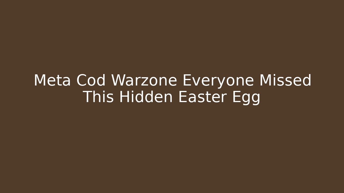 Meta Cod Warzone Everyone Missed This Hidden Easter Egg