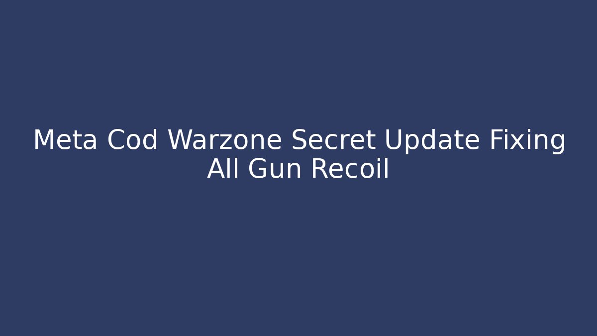 Meta Cod Warzone Secret Update Fixing All Gun Recoil