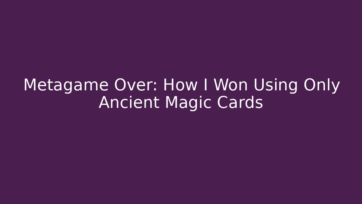 Metagame Over: How I Won Using Only Ancient Magic Cards - Vintage E-Juice