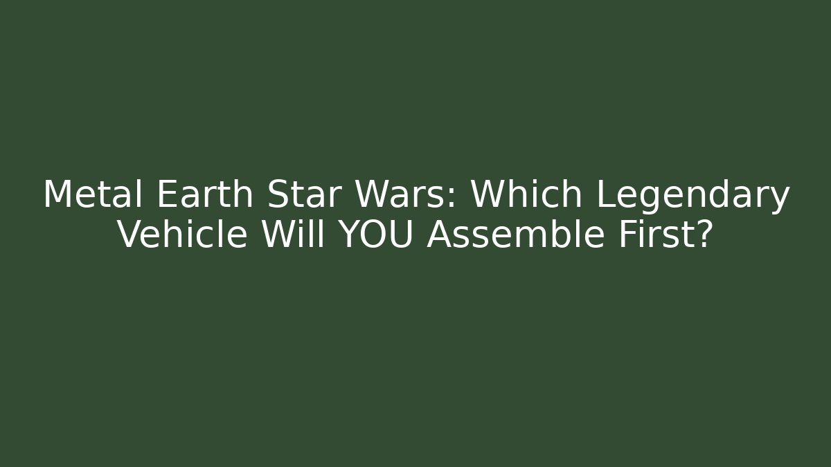 Metal Earth Star Wars: Which Legendary Vehicle Will YOU Assemble First? - Vintage E-Juice