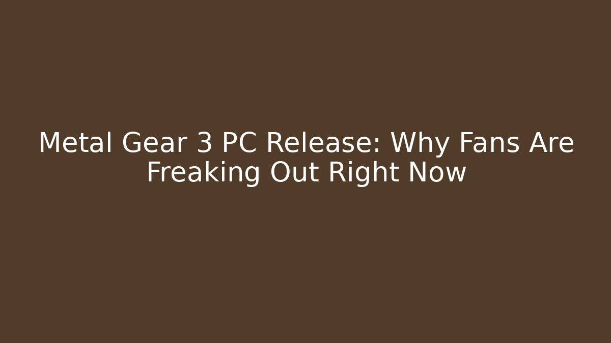 Metal Gear 3 PC Release: Why Fans Are Freaking Out Right Now