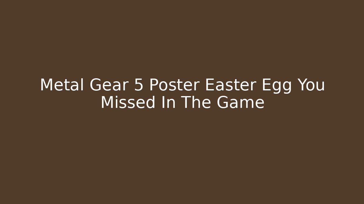 Metal Gear 5 Poster Easter Egg You Missed In The Game