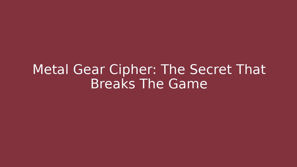 Metal Gear Cipher: The Secret That Breaks The Game