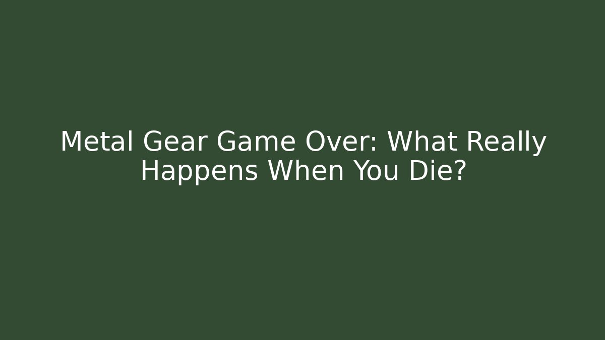Metal Gear Game Over: What Really Happens When You Die?