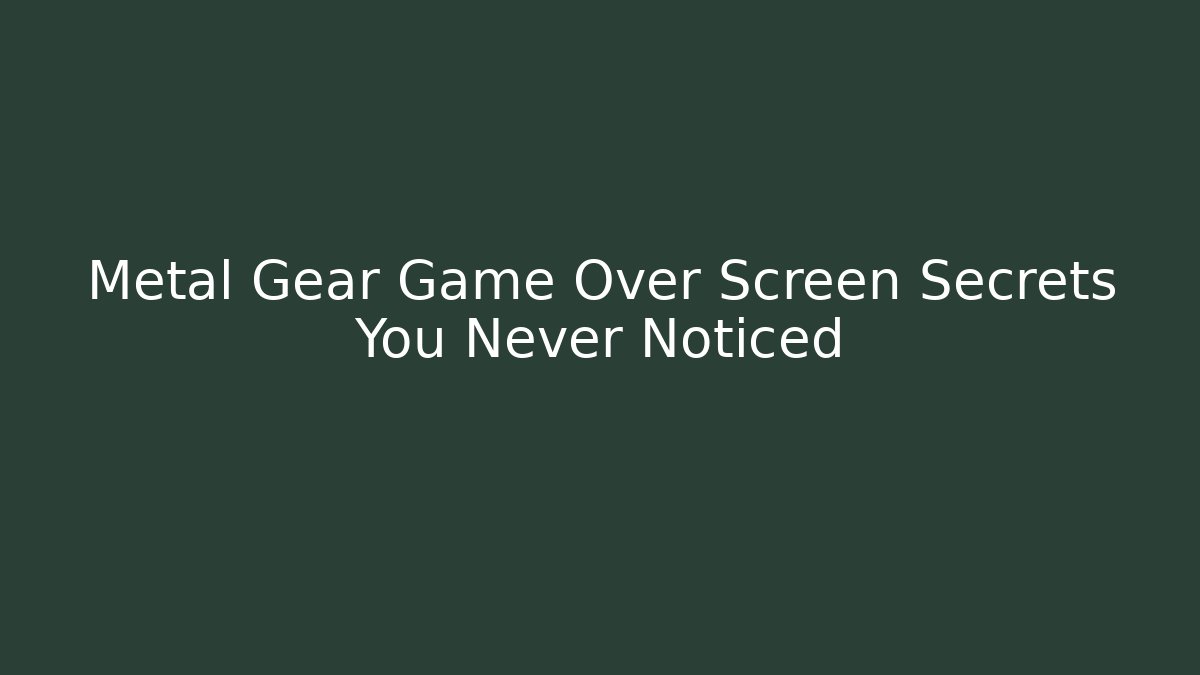 Metal Gear Game Over Screen Secrets You Never Noticed