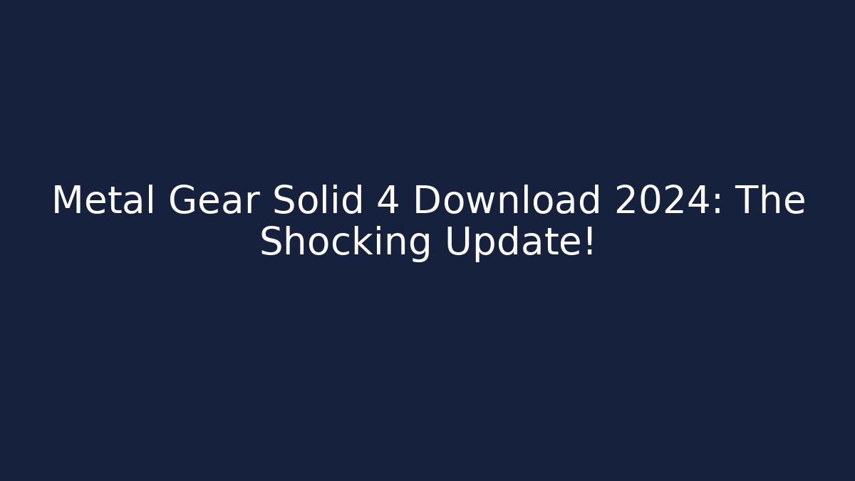 Metal Gear Solid 4 Download 2024: The Shocking Update! - Vintage E-Juice