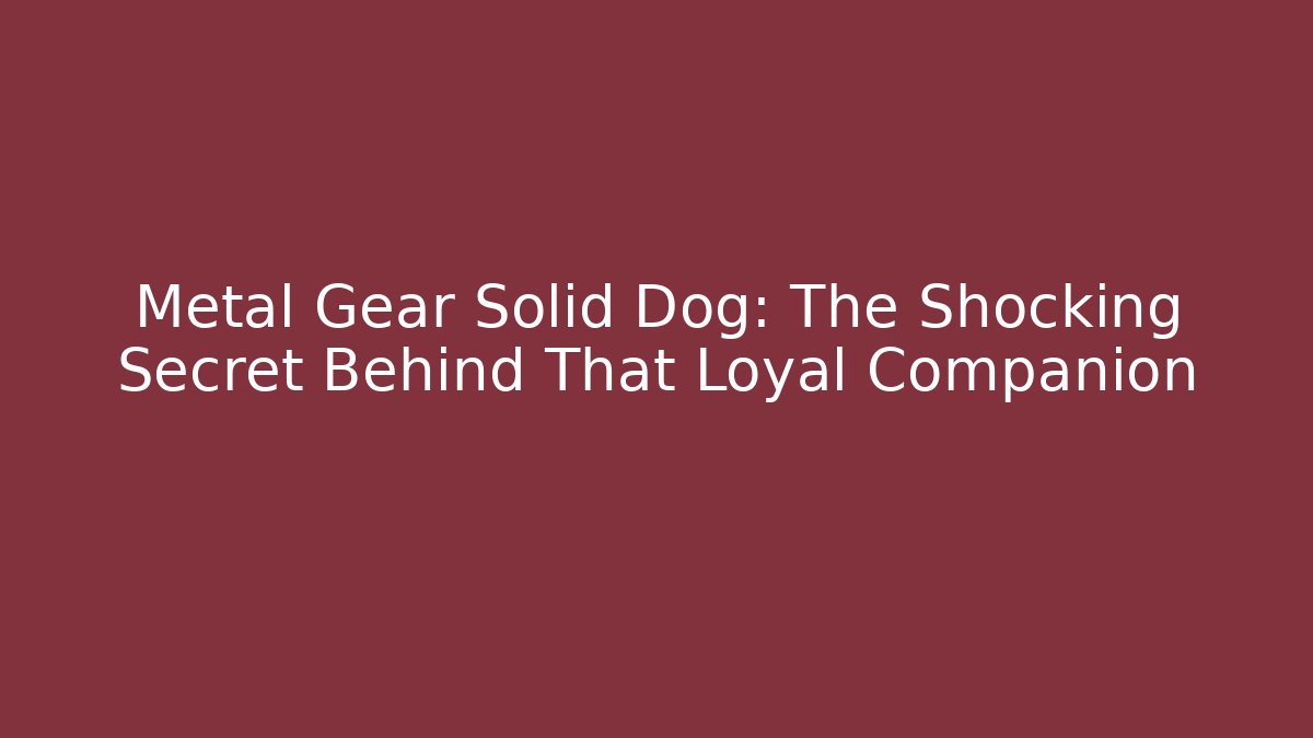 Metal Gear Solid Dog: The Shocking Secret Behind That Loyal Companion
