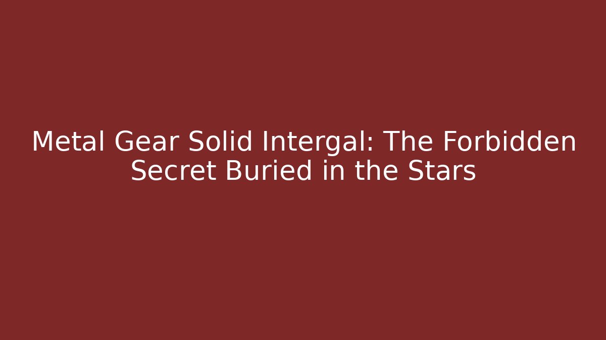 Metal Gear Solid Intergal: The Forbidden Secret Buried in the Stars