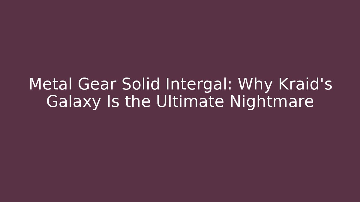 Metal Gear Solid Intergal: Why Kraid’s Galaxy Is the Ultimate Nightmare