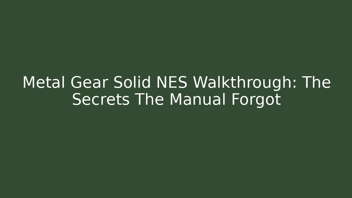 Metal Gear Solid NES Walkthrough: The Secrets The Manual Forgot - Vintage E-Juice