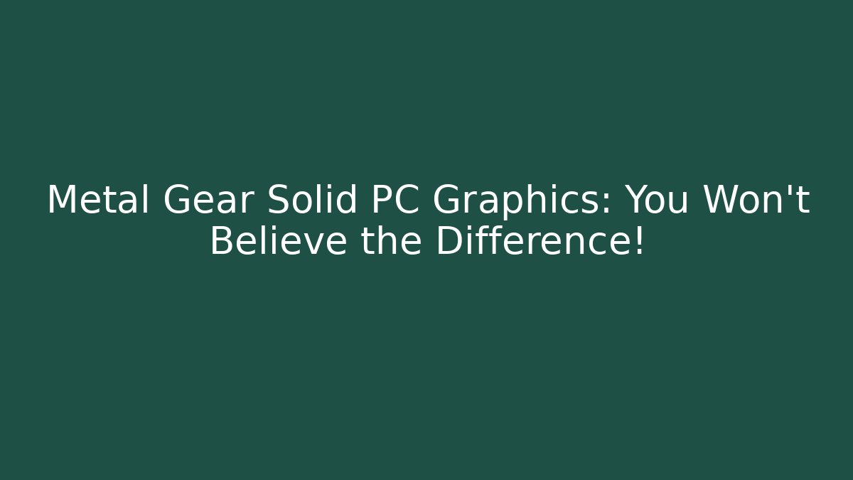 Metal Gear Solid PC Graphics: You Won't Believe the Difference! - Vintage E-Juice