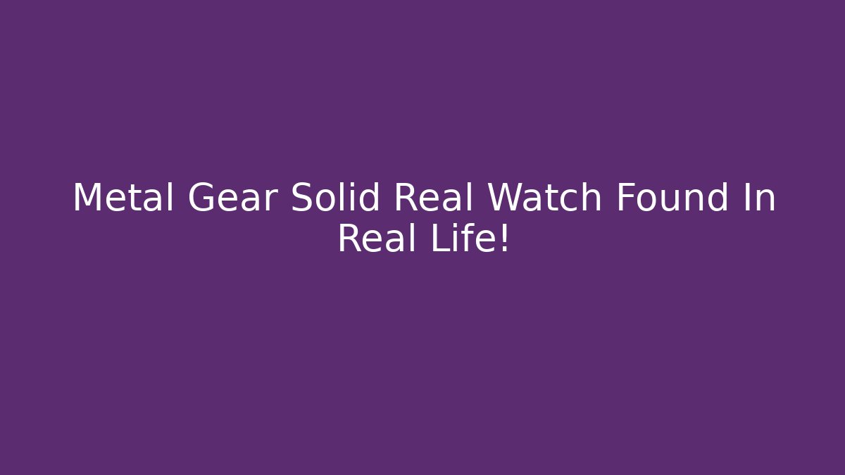 Metal Gear Solid Real Watch Found In Real Life!