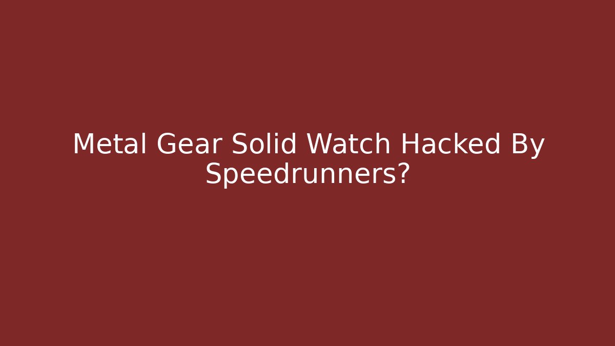 Metal Gear Solid Watch Hacked By Speedrunners? - Vintage E-Juice