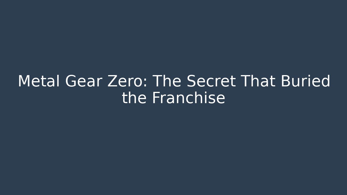 Metal Gear Zero: The Secret That Buried the Franchise