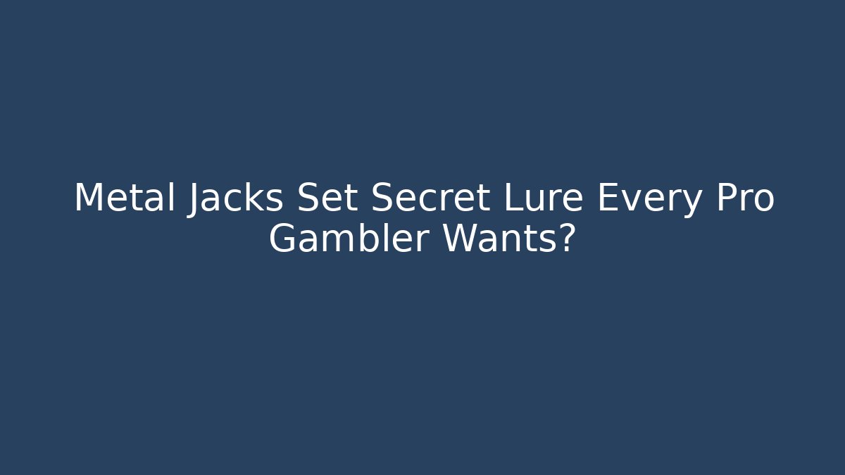 Metal Jacks Set Secret Lure Every Pro Gambler Wants?