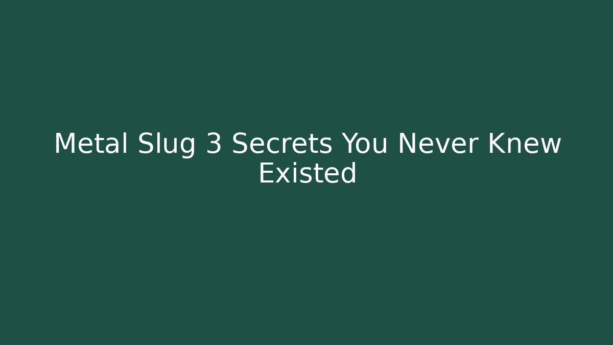 Metal Slug 3 Secrets You Never Knew Existed