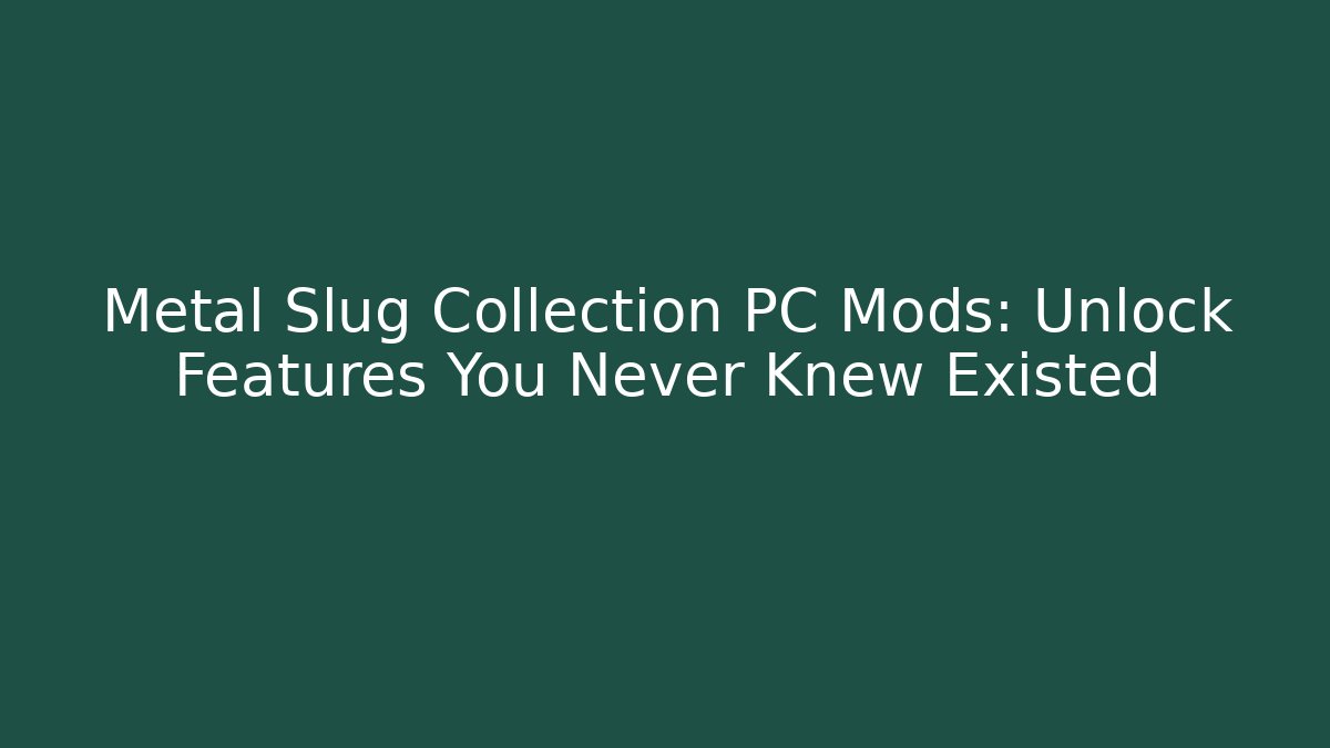 Metal Slug Collection PC Mods: Unlock Features You Never Knew Existed