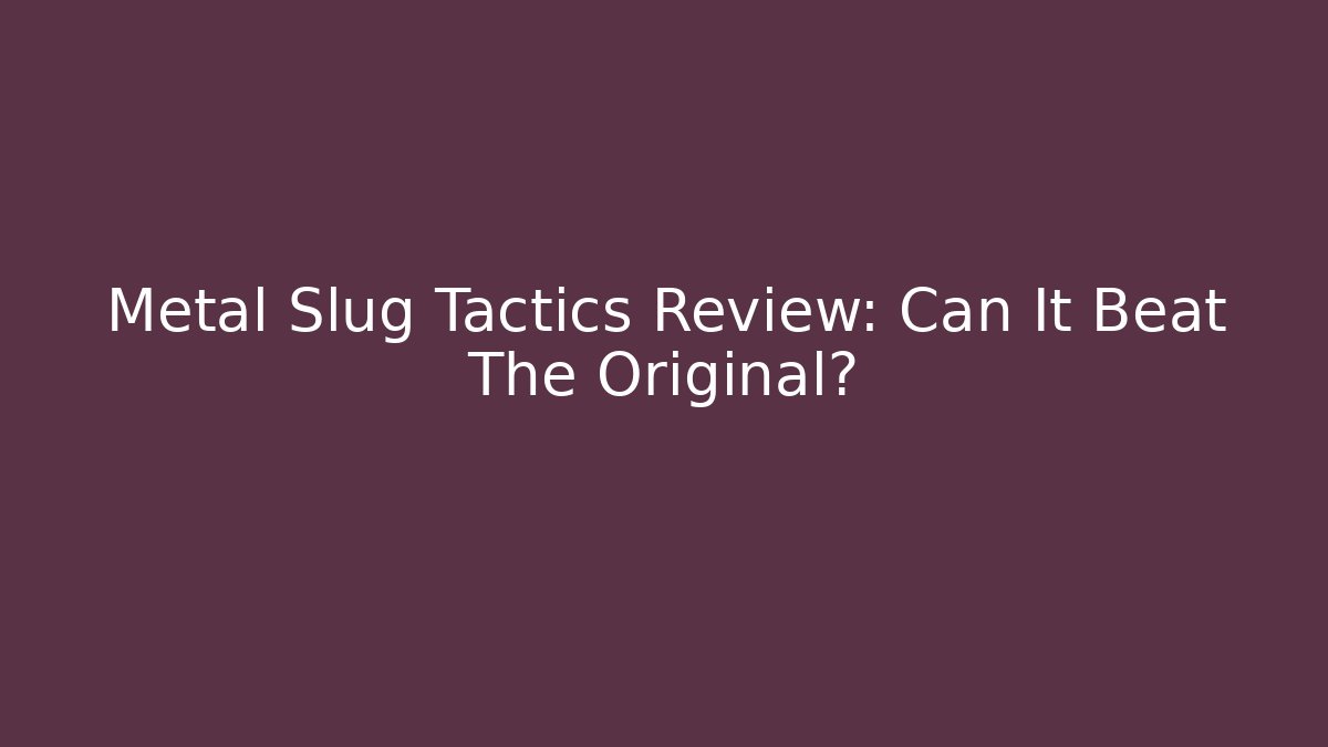 Metal Slug Tactics Review: Can It Beat The Original?