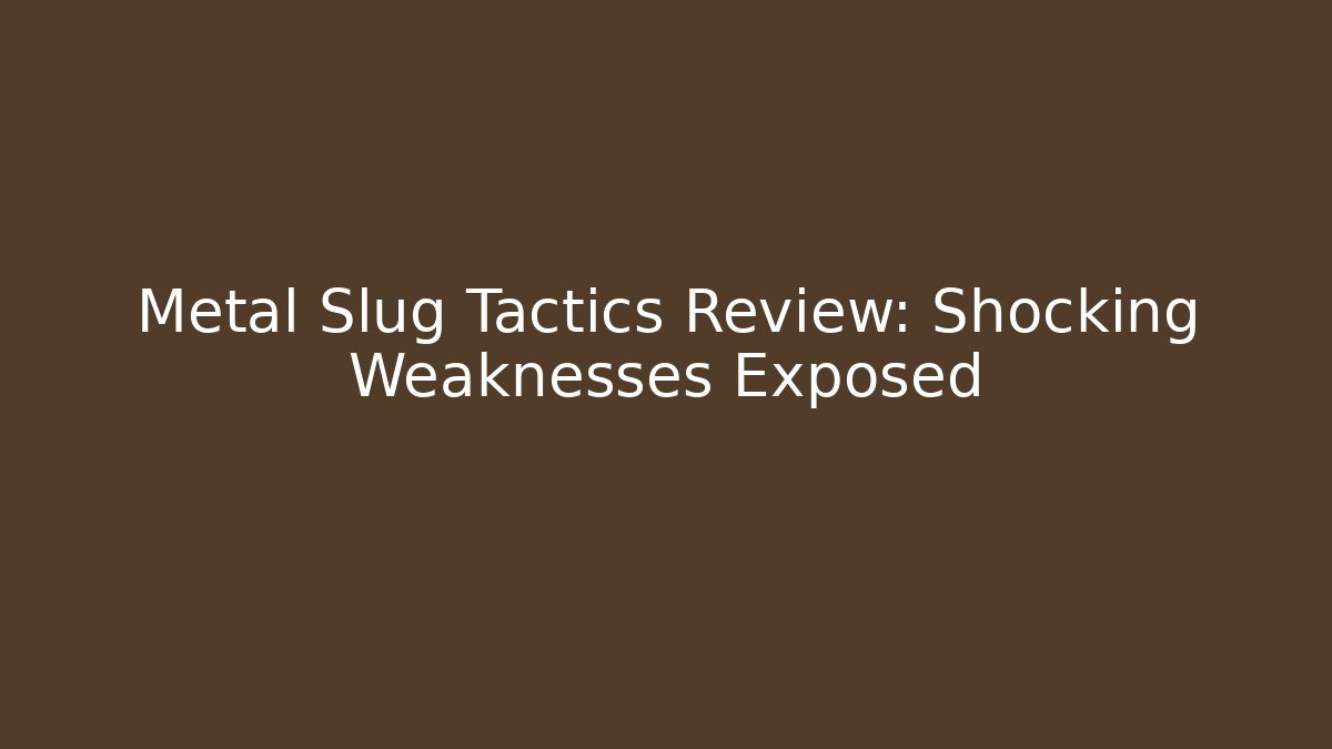 Metal Slug Tactics Review: Shocking Weaknesses Exposed