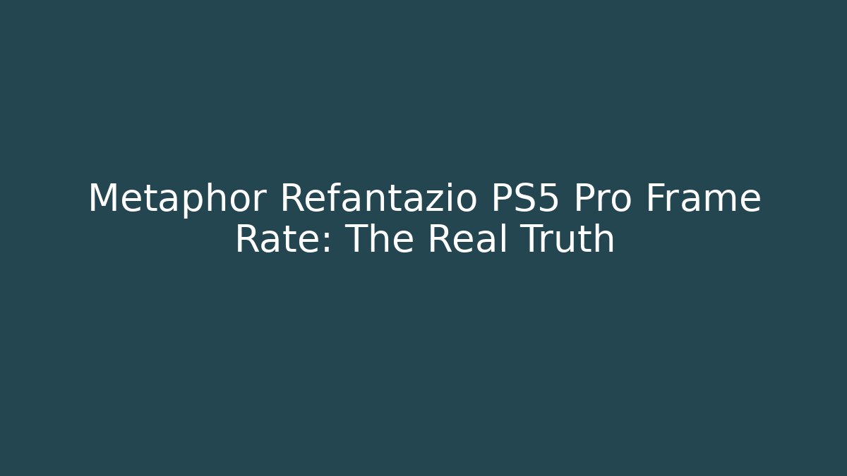 Metaphor Refantazio PS5 Pro Frame Rate: The Real Truth