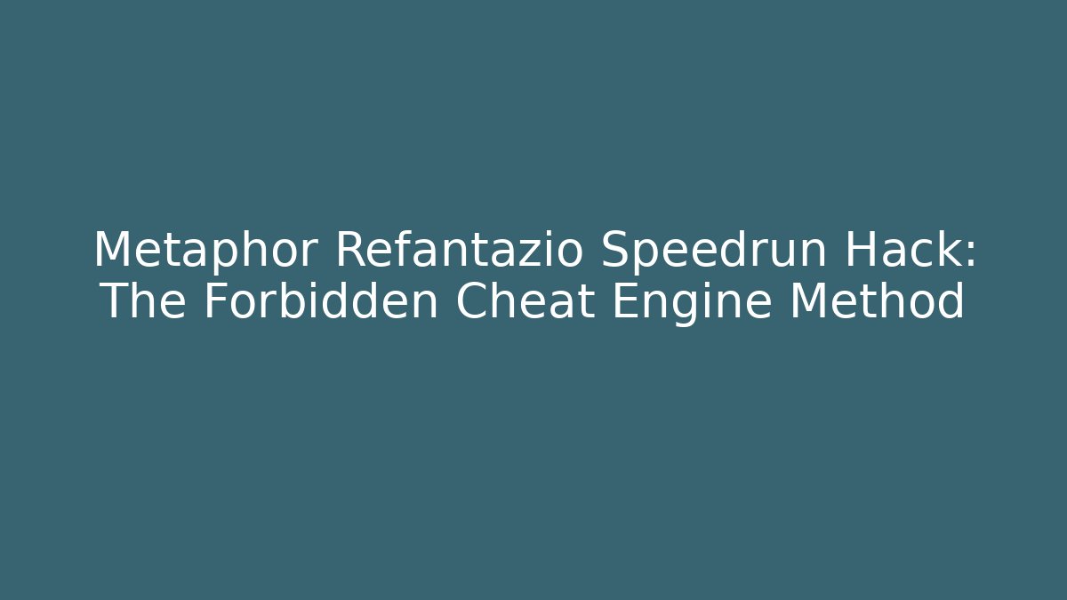 Metaphor Refantazio Speedrun Hack: The Forbidden Cheat Engine Method