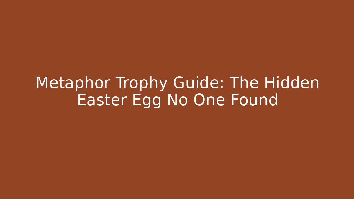 Metaphor Trophy Guide: The Hidden Easter Egg No One Found