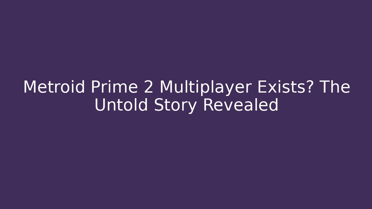 Metroid Prime 2 Multiplayer Exists? The Untold Story Revealed