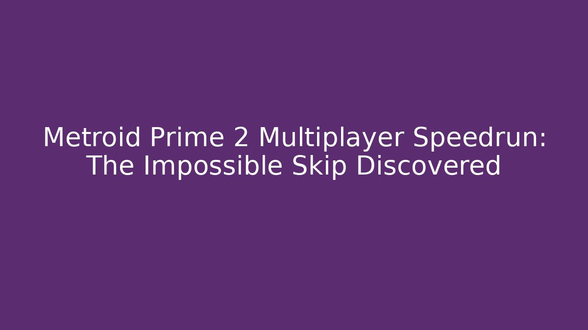 Metroid Prime 2 Multiplayer Speedrun: The Impossible Skip Discovered