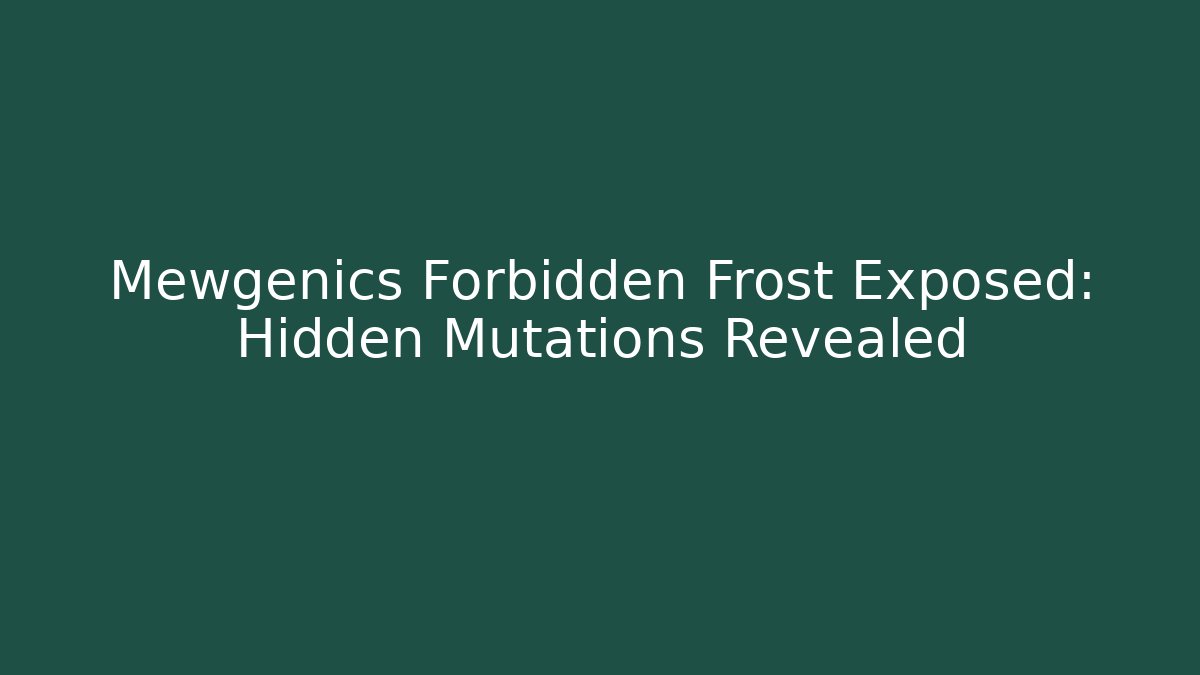 Mewgenics Forbidden Frost Exposed: Hidden Mutations Revealed