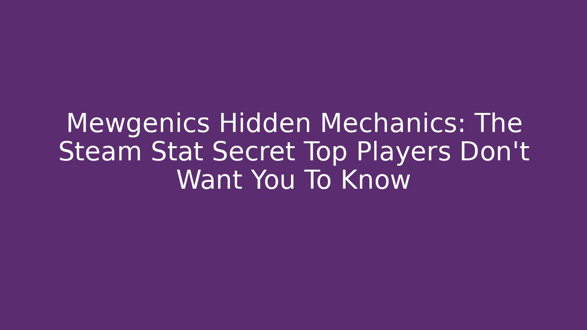 Mewgenics Hidden Mechanics: The Steam Stat Secret Top Players Don't Want You To Know